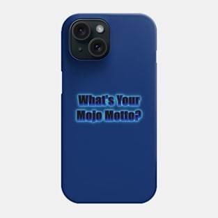 What's Your Mojo Motto? Phone Case