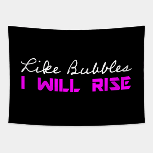 Like Bubbles I Will Rise - Pink Tapestry