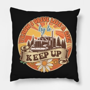 Groovy trucker girl female truck driver quote I know I drive like a girl try to keep up Pillow