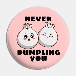 Never Dumpling You | Dumpling Pun Pin