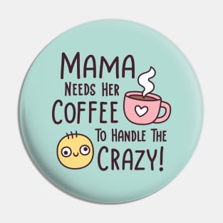 Funny Mama Needs Coffee To Handle The Crazy Pin