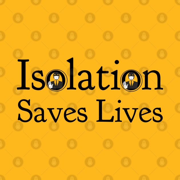 Isolation Saves Lives by CasualTeesOfFashion