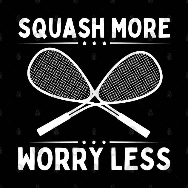 Squash More Worry Less by footballomatic