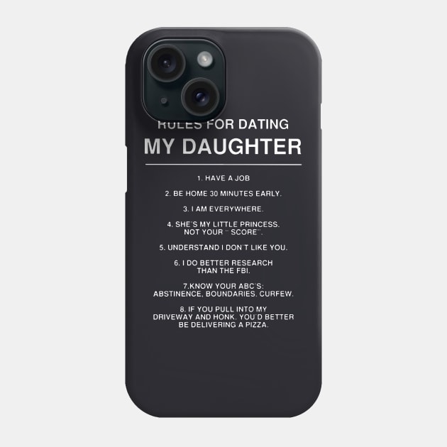 Rules For Dating May Daughter Have A Job Be Home 30 Minutes Early I Am Everywhere She Is My Little Princess Not Your Score Daughter Phone Case by erbedingsanchez