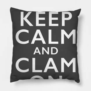 Keep Calm and Clam On (White text) Pillow