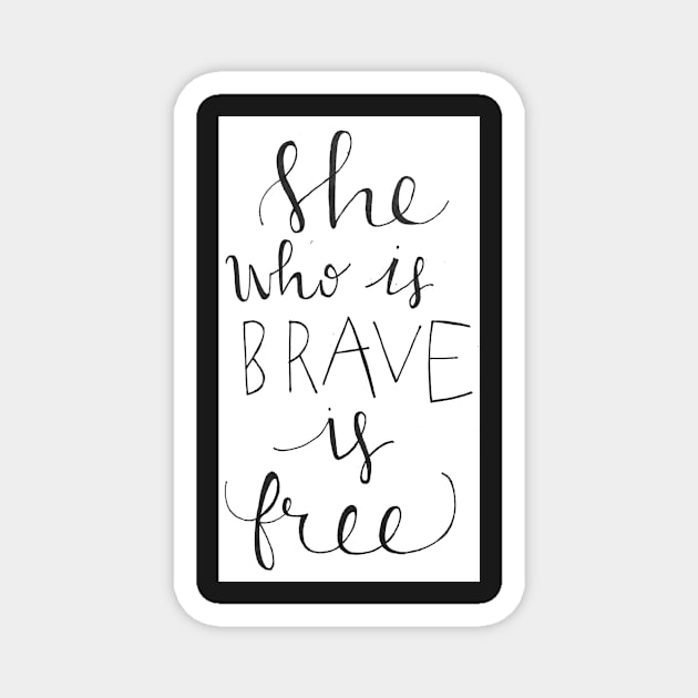 She Who is Brave is Free Magnet by nicolecella98