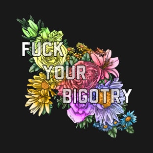 Fuck Your Bigotry T-Shirt