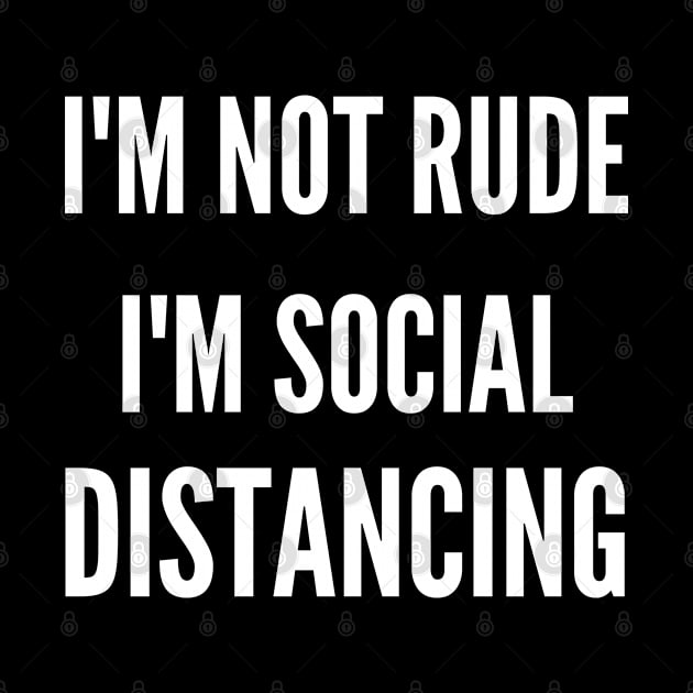 Im Not Rude Im Social Distancing by busines_night
