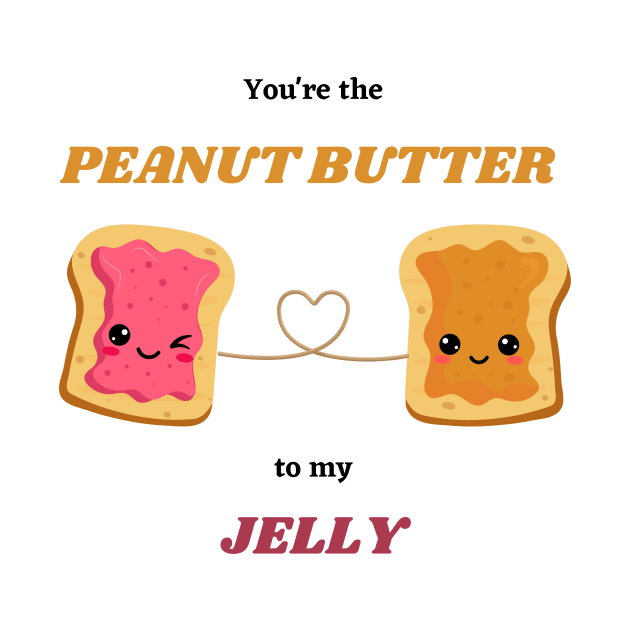 You're the PEANUT BUTTER to my JELLY by SpoonyGallery