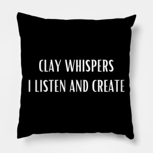 Pottery Clay Whispers I Listen And Create Pillow