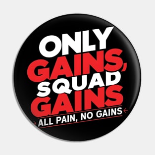 only gains squad gains all pain no gains Pin