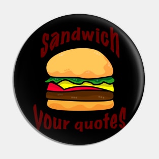 Sandwich your quotes - dark on light Pin