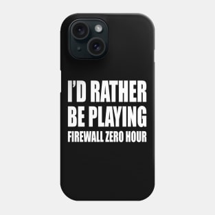 Id rather be playing firewall Phone Case