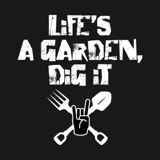 Lifes A Garden Dig It T Shirts Teepublic De