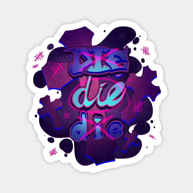 Die Die Die Magnet by bekkie