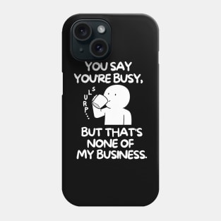 None of my business Phone Case