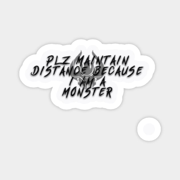 Plz Maintain Distance Because I Am A Monster Magnet by Say3mon