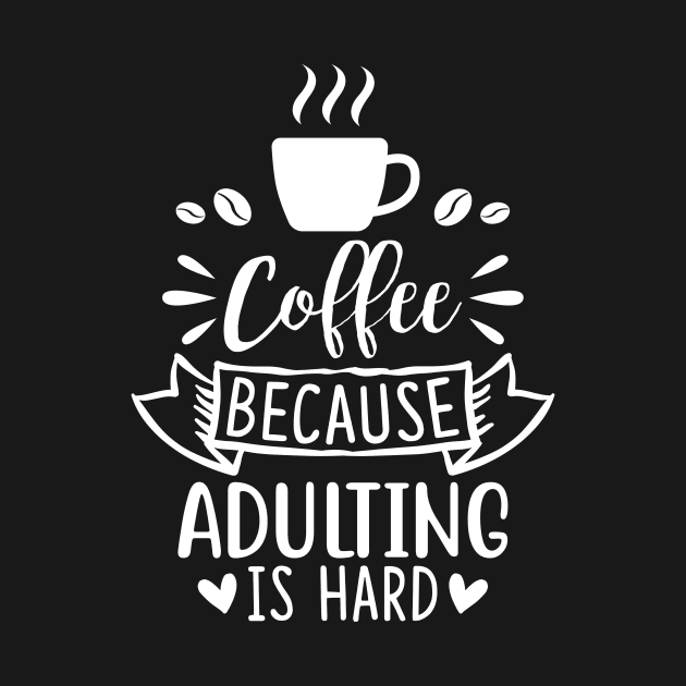 Coffee Because Adulting Is Hard by mayarlife