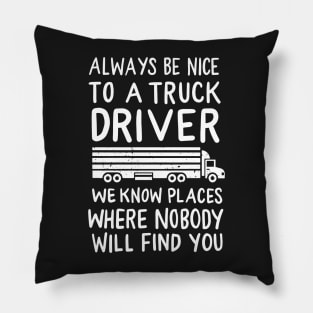 TRUCKER: Be Nice To A Truck Driver Pillow