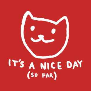 It's a nice day (so far) T-Shirt