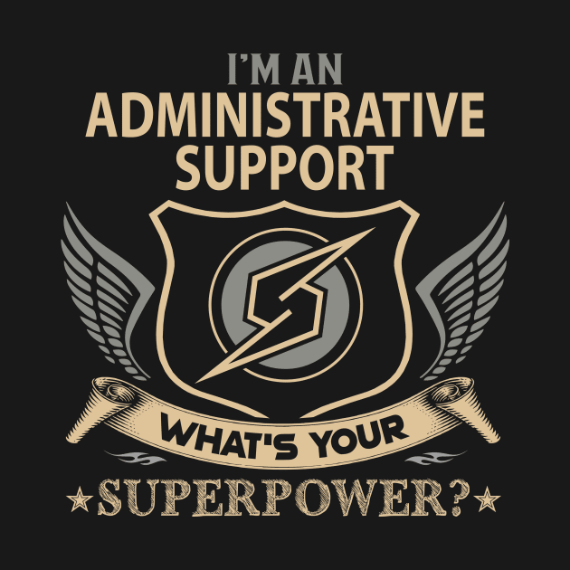 Administrative Support T Shirt - Superpower Gift Item Tee by Cosimiaart