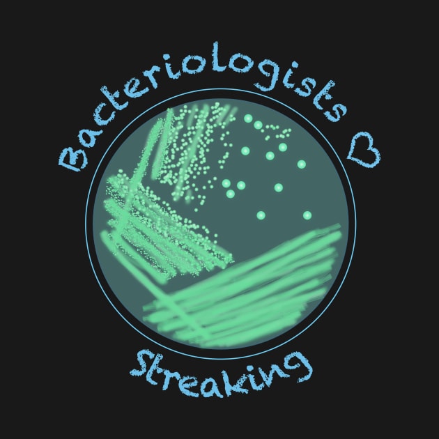 Bacteriologists Love Streaking, funny science design by StephJChild