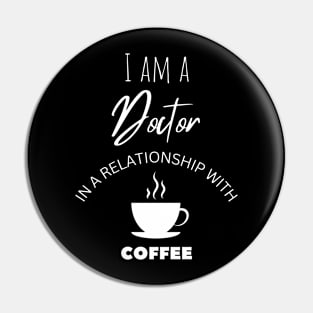 I am a Doctor in a relationship with Coffee Pin
