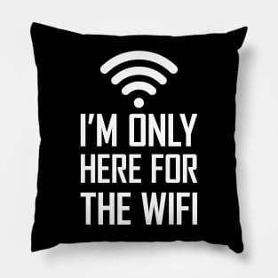 I'm only here for the wifi funny joke gift Pillow