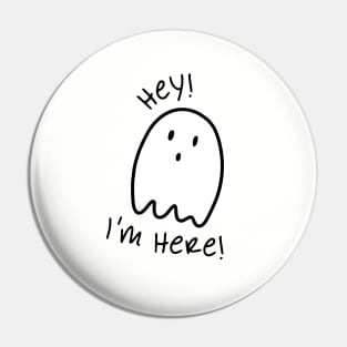 Black and white ghost illustration and quote "Hey! I'm Here!" Pin