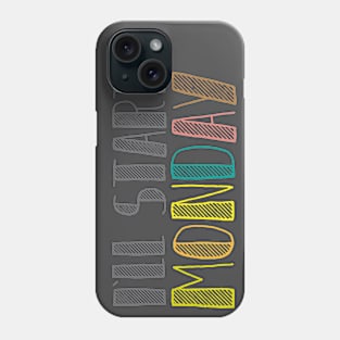 I`ll start MONDAY! Phone Case