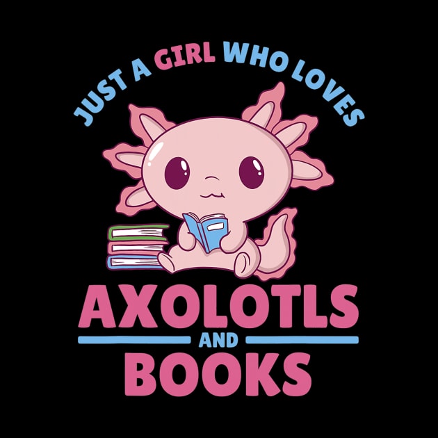 Just A Girl Who Loves Axolotls And Books by tabbythesing960