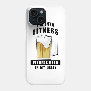 I'm Into Fitness, Fitness Beer In My Belly - Funny Phone Case