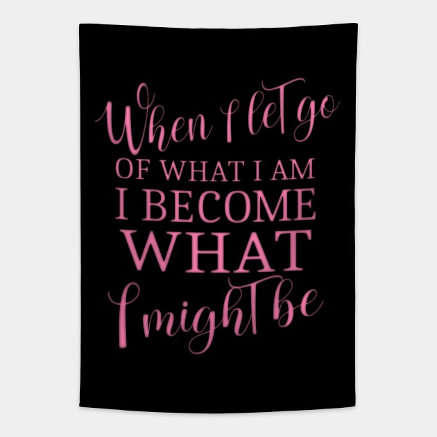 When I let go of what I am, I become what I might be Lao Tzu quotes Tapestry by FlyingWhale369