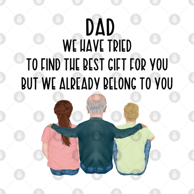 Dad We Have Tried To Find The Best Gift For You/ But We Already Belong To You Father's Day Gift/ Great Gift For Your Father For Father's Day by WassilArt