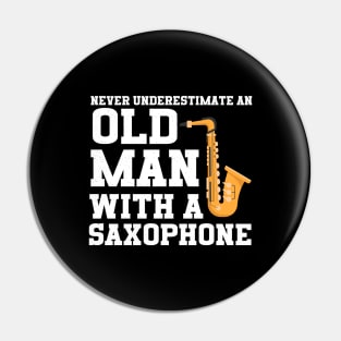 Never Underestimate An Old Man With A Saxophone Pin