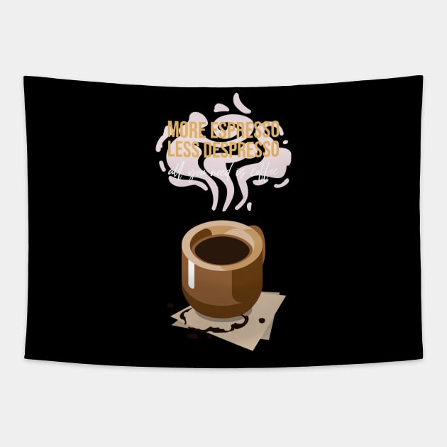 more espresso less despresso all you need is coffee Tapestry by tedd