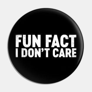Fun Fact I Don't Care Funny Pin