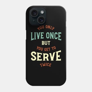 You Only Live Once But You Get To Serve Twice Phone Case