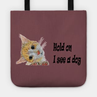 Kitten -Hold on I see a dog Tote