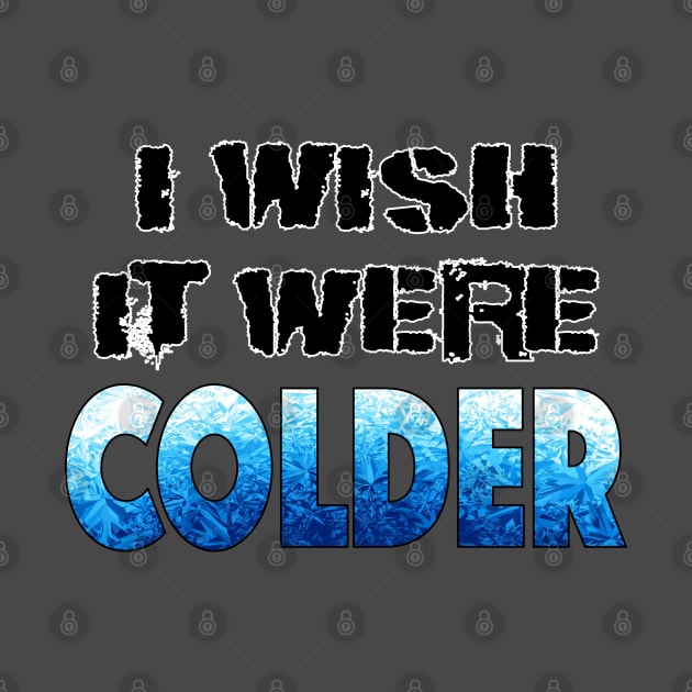 I WISH IT WERE COLDER by LahayCreative2017