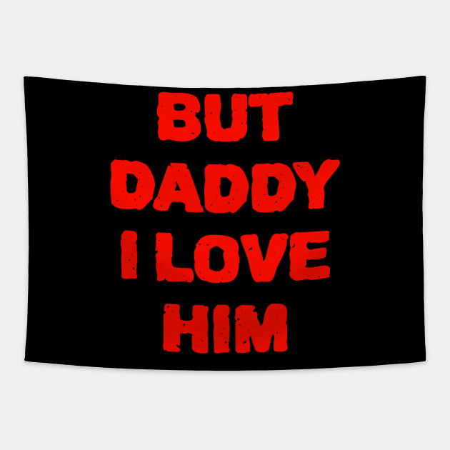 But Daddy I Love Him Tapestry by ZenCloak