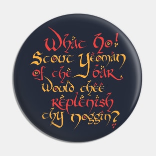 What Ho! Stout Yeoman Of The Bar, Would Thee Replenish Thy Noggin? Pin