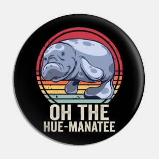 Funny Manatee Cute Oh The Hue Manatee Pin