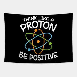 Think Like a Proton Be Positive - Science Tapestry