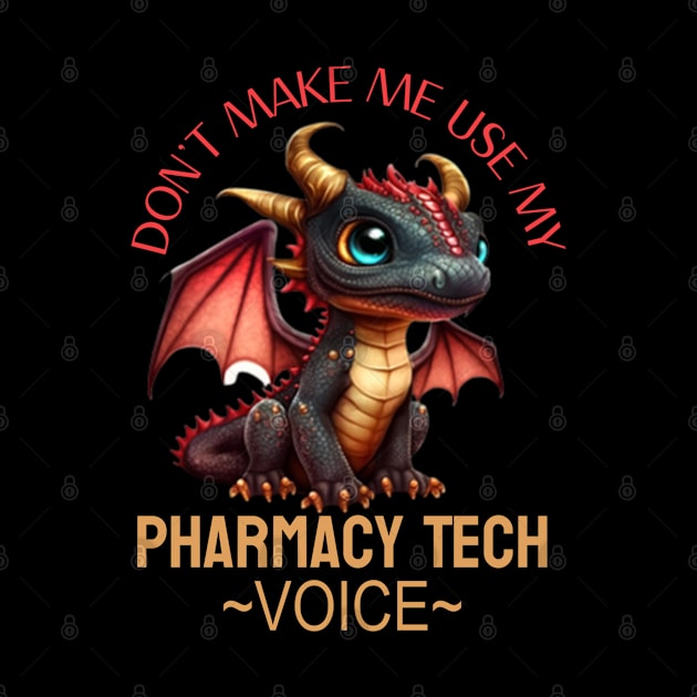 pharmacy tech don’t make me use my voice funny dragon humor by DesignIndex