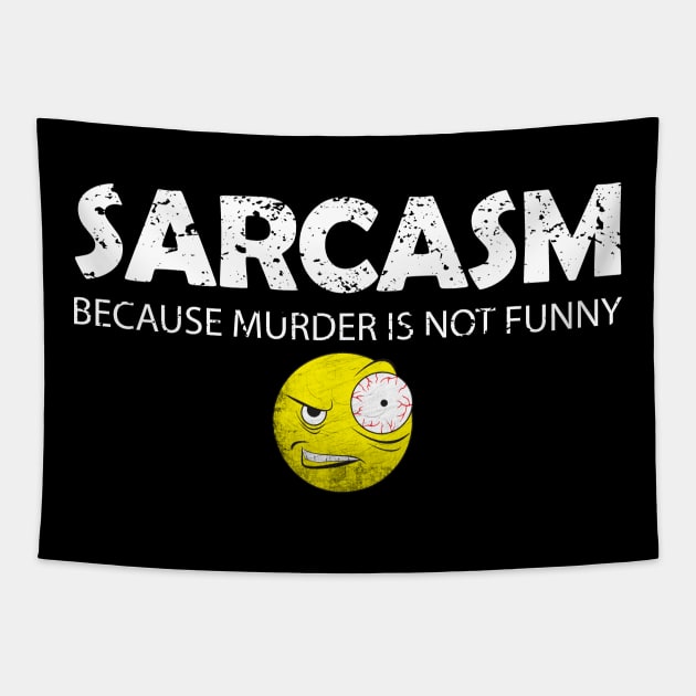 Sarcasm because murder is not funny Tapestry by PEHardy Design