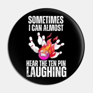 Sometimes-I-Can-Almost-Hear-The-Ten-Pin-Laughing Pin