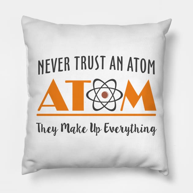 Never Trust An Atom They Make Up Everything Pillow by Mas Design