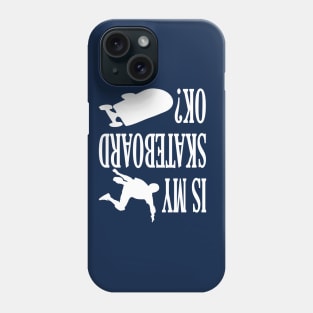 Is my skateboard ok? funny skateboarding gift Phone Case