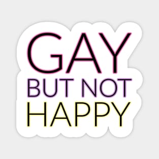 GAY but not happy Magnet